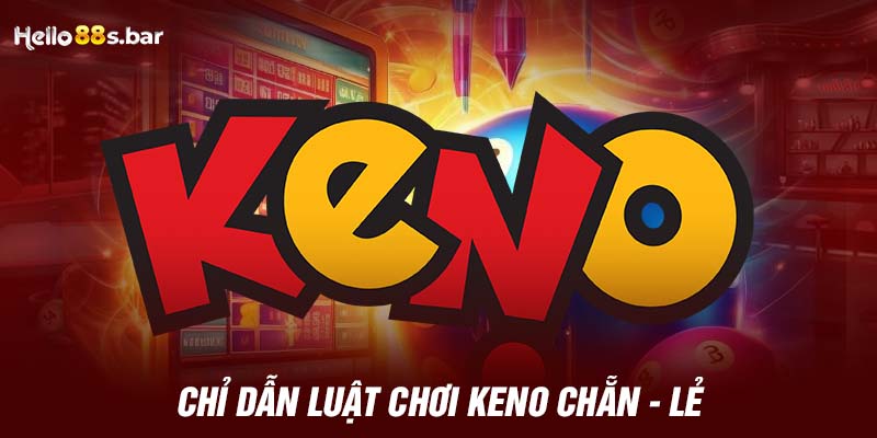 Chỉ dẫn luật chơi Keno Chẵn - Lẻ