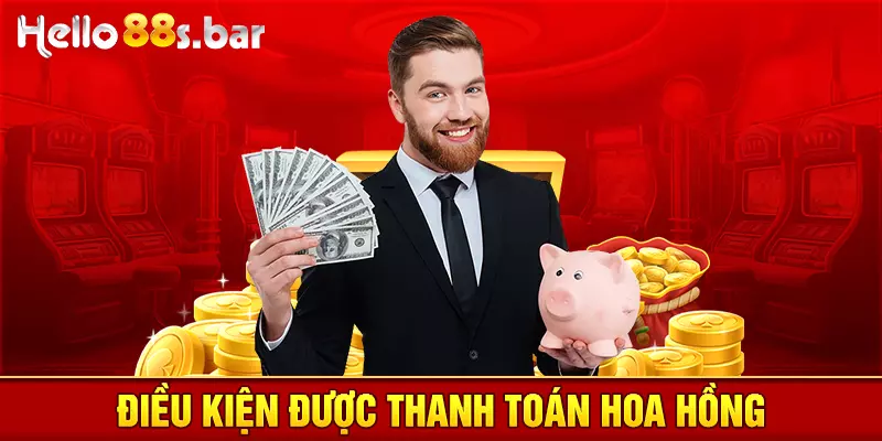 Điều kiện được thanh toán hoa hồng 