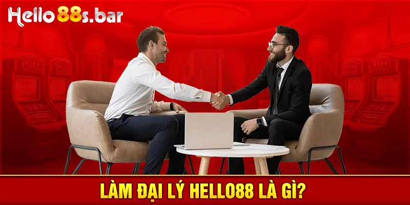 Làm đại lý HELLO88 là gì?