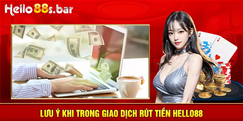 Lưu ý khi trong giao dịch rút tiền HELLO88