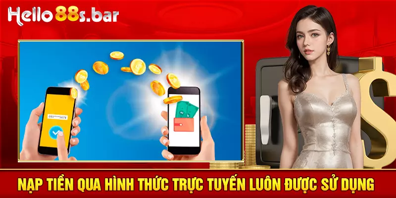 Nạp tiền qua hình thức trực tuyến luôn được sử dụng