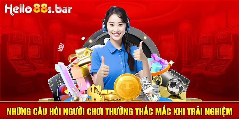 Những câu hỏi người chơi thường thắc mắc khi trải nghiệm