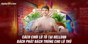 Cách Chơi Lô Tô Tại HELLO88 Bách Phát Bách Trúng Cho Lô Thủ