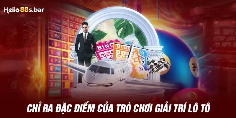 Chỉ ra đặc điểm của trò chơi giải trí lô tô