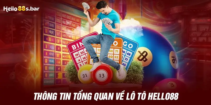 Thông tin tổng quan về lô tô HELLO88