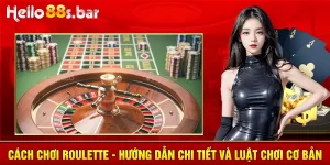 Cách Chơi Roulette - Hướng Dẫn Chi Tiết Và Luật Chơi Cơ Bản