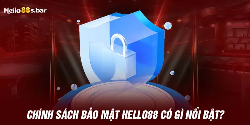 Chính sách bảo mật HELLO88 có gì nổi bật?