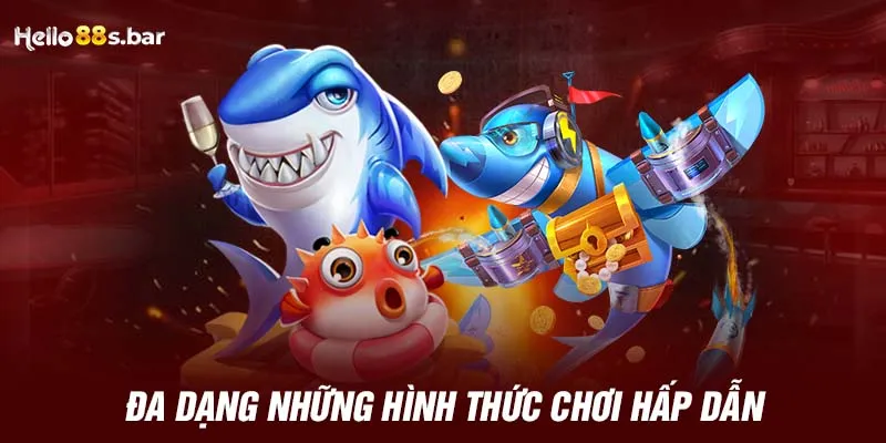 Đa dạng những hình thức chơi hấp dẫn