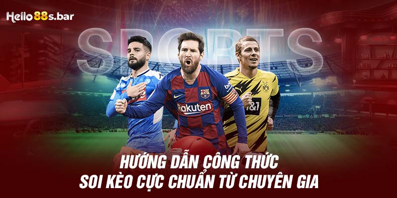 Hướng dẫn công thức soi kèo cực chuẩn từ chuyên gia