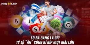 Lô Ba Càng Là Gì? Tỷ Lệ “Ăn” Cùng Bí Kíp Giựt Giải Lớn