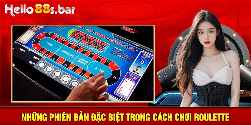 Những phiên bản đặc biệt trong cách chơi roulette