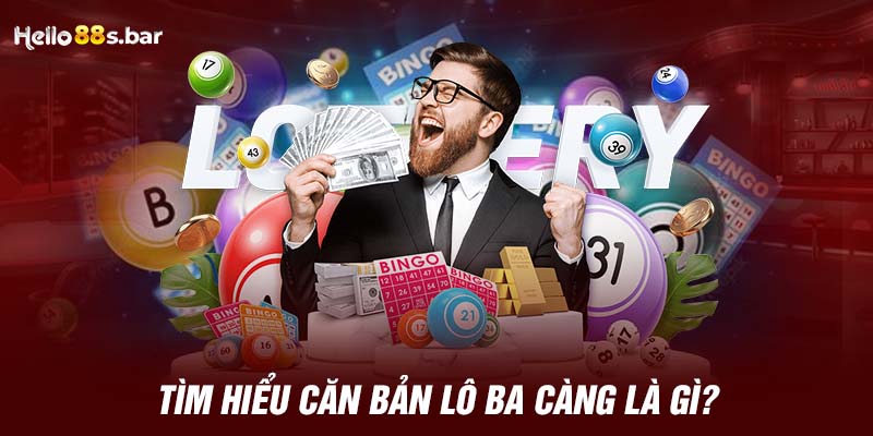 Tìm hiểu căn bản lô ba càng là gì?