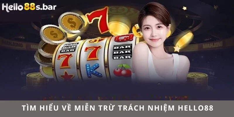 Tìm hiểu về miễn trừ trách nhiệm HELLO88