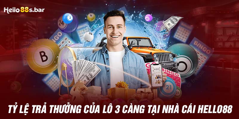 Tỷ lệ trả thưởng của lô 3 càng tại nhà cái HELLO88